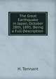 The Great Earthquake in Japan, October 28th, 1891: Being a Full Description ., H. Tennant 
