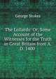 The Lollards: Or, Some Account of the Witnesses for the Truth in Great Britain from A. D. 1400 ., George Stokes 