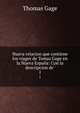 Nueva relacion que contiene los viages de Tomas Gage en la Nueva Espaa: Con la descripcion de .. 1, Thomas Gage 