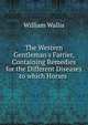 The Western Gentleman's Farrier, Containing Remedies for the Different Diseases to which Horses ., William Wallis 