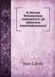 In Novum Testamentum commentarii: ad editionem Amstelodamensem, Calvin Jean 