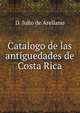 Catalogo de las antiguedades de Costa Rica, D. Julio de Arellano 