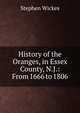 History of the Oranges, in Essex County, N.J.: From 1666 to 1806, Stephen Wickes 