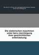 Die elektrischen maschinen unter beru?cksichtigung ihrer geschichtlichen entwickelung;, Mu?ller, E. R. [from old catalog],Seidensticker, Oswald, [from old catalog] ed 