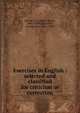 Exercises in English : selected and classified for criticism or correction, Strang, H. I. (Hugh Innes), 1841-1919,Carpenter, George Rice, 1863-1909 