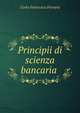 Principii di scienza bancaria ., Carlo Francesco Ferraris 