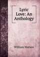 Lyric Love: An Anthology, William Watson 