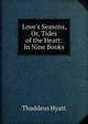 Love's Seasons, Or, Tides of the Heart: In Nine Books, Thaddeus Hyatt 