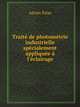 Trait? de photom?trie industrielle sp?cialement appliqu?e ? l'?clairage, Adrien Palaz 