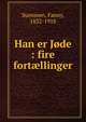 Han er Jode : fire fort?llinger, Suenssen, Fanny, 1832-1918 