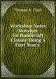 Workshop Notes & Sketches for Handicraft Classes: Being a First Year's ., Thomas A. Clark 