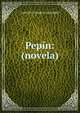Pepin: (novela), Antonio Chapuli Navarro 