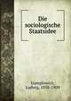 Die sociologische Staatsidee, Gumplowicz, Ludwig, 1838-1909 