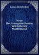 Neue Rechnungsmethoden der hoheren Mathematik, Julius Bergbohm 