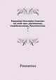 Pausaniae Descriptio Graeciae: Ad codd. mss. parisinorum, vindobonensium, florentinorum .. 1, Pausanias 