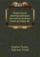 Impressions photographiques aux encres grasses: traite pratique de ., Eug?ne Trutat, Eug |ene Trutat 