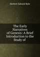 The Early Narratives of Genesis: A Brief Introduction to the Study of ., Herbert Edward Ryle 