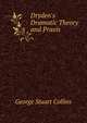 Dryden's Dramatic Theory and Praxis ., George Stuart Collins 