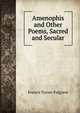 Amenophis and Other Poems, Sacred and Secular, Francis Turner Palgrave 