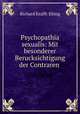 Psychopathia sexualis. Mit besonderer Berucksichtigung der Contraren Sexualempfindung. Eine klinischforensische Studie., R. von Krafft-Ebing 