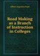 Road Making as a Branch of Instruction in Colleges, Albert Augustus Pope 
