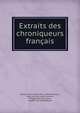 Extraits des chroniqueurs francais, Gaston Bruno Paulin Paris, Alfred Jeanroy , Jean Joinville, Jean Froissart, Philippe de Commynes, Geoffroi de Villehardouin 