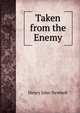 Taken from the Enemy, Newbolt Henry John 