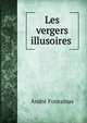 Les vergers illusoires ., Andre Fontainas 