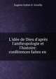 L'id?e de Dieu d'apr?s l'anthropologie et l'histoire: conf?rences faites en ., Eug?ne Goblet d 'Alviella 