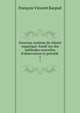 Nouveau syst?me de chimie organique: fond? sur des m?thodes nouvelles d'observation et pr?c?d? ., Francois Vincent Raspail 