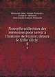 Nouvelle collection des m?moires pour servir ? l'histoire de France: depuis le XIIIe si?cle ., Poujoulat (Jean -Joseph-Fran?ois ), Joseph Fr. Michaud , Jean Joseph Fran?ois Poujoulat 