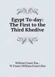 Egypt To-day: The First to the Third Khedive, William Fraser Rae , W. Fraser (William Fraser) Rae 