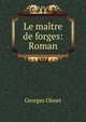 Le maitre de forges: Roman, Georges Ohnet 