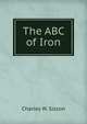 The ABC of Iron, Charles W. Sisson 