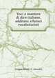 Voci e maniere di dire italiane, additate a'futuri vocabolaristi, Giovanni Michele S. C. Gherardini 