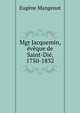Mgr Jacquemin, eveque de Saint-Die, 1750-1832, Eugene Mangenot 