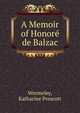 A Memoir of Honore de Balzac, Wormeley, Katharine Prescott 