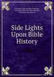 Side Lights Upon Bible History, Constance Mary Lubbock Buxton , Constance May (Avebury) Buxton , Constance May Buxton 