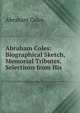Abraham Coles: Biographical Sketch, Memorial Tributes, Selections from His ., Abraham Coles 