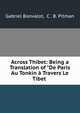 Across Thibet: Being a Translation of "De Paris Au Tonkin ? Travers Le Tibet ., Gabriel Bonvalot, C . B. Pitman 