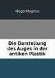Die Darstellung des Auges in der antiken Plastik, Hugo Magnus 