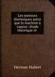 Les moteurs thermiques autre que la machine a vapeur: etude theorique et ., Herman Hubert 