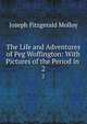 The Life and Adventures of Peg Woffington: With Pictures of the Period in .. 2, Molloy, J. Fitzgerald 
