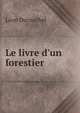 Le livre d'un forestier ., Leon Duvauchel 