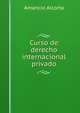 Curso de derecho internacional privado, Amancio Alcorta 