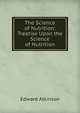 The Science of Nutrition: Treatise Upon the Science of Nutrition, Atkinson, Edward 