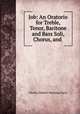 Job: An Oratorio for Treble, Tenor, Baritone and Bass Soli, Chorus, and ., Charles Hubert Hastings Parry 