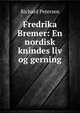 Fredrika Bremer: En nordisk knindes liv og gerning, Richard Petersen 