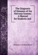The Diagnosis of Diseases of the Nervous System: A Manual for Students and ., Christian Archibald Herter 