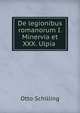 De legionibus romanorum I. Minervia et XXX. Ulpia ., Otto Schilling 